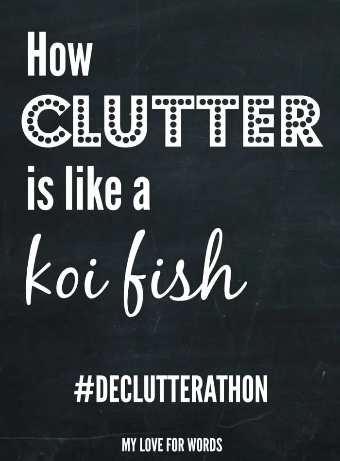 Clutter and koi fish have one huge thing in common, and it's destroying my house!