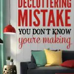 Stop making this decluttering mistake! It's making it harder to get rid of things and causing you to keep more than you should.