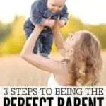 People always say there's no such thing as the perfect parent, but they're wrong. These 3 steps are guaranteed to make you the perfect parent.