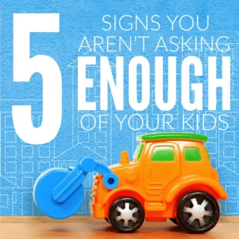 Are you feeling overwhelmed, frustrated, and exhausted on a regular basis? Chances are you could be asking more of the people in your life, especially your kids. These are 5 Signs you aren't asking enough of your kids.