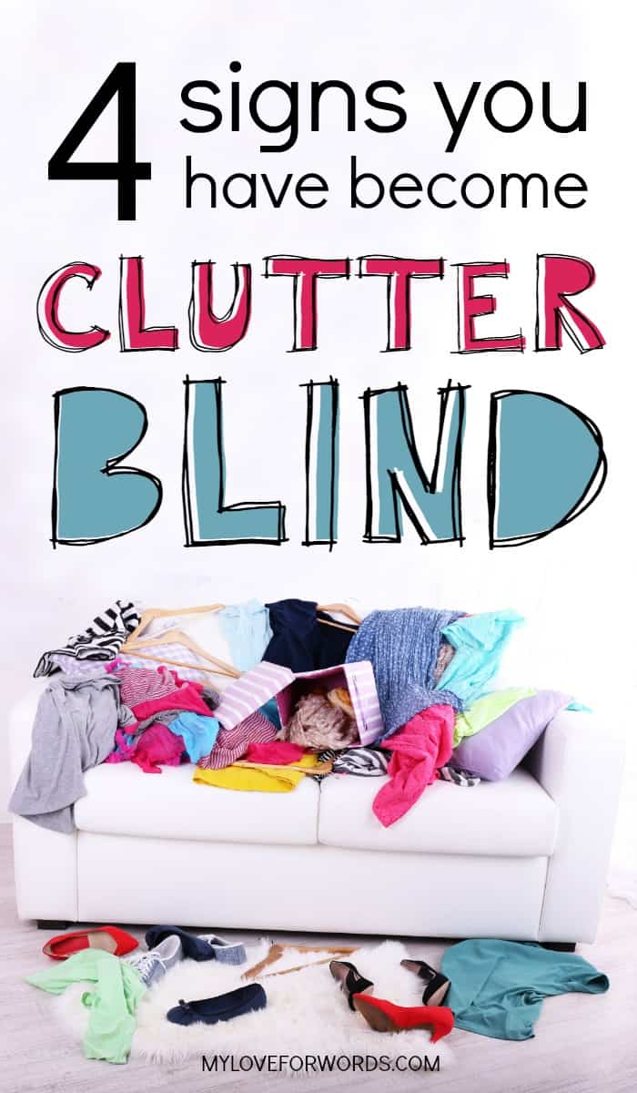 If you've been struggling with clutter for a while and feel totally overwhelmed, you might be clutter blind! These are the 4 signs you're clutter blind and what to do about it.