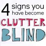 If you've been struggling with clutter for a while and feel totally overwhelmed, you might be clutter blind! These are the 4 signs you're clutter blind and what to do about it.