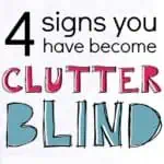 If you've been struggling with clutter for a while and feel totally overwhelmed, you might be clutter blind! These are the 4 signs you're clutter blind and what to do about it.