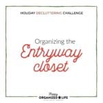 Let's create an organized entryway closet so we can happily hang up guests' coats without embarrassment or fear of being buried under an avalanche! It's day 2 of the 2018 Holiday Decluttering Challenge!