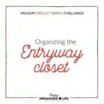 Let's create an organized entryway closet so we can happily hang up guests' coats without embarrassment or fear of being buried under an avalanche! It's day 2 of the 2018 Holiday Decluttering Challenge!