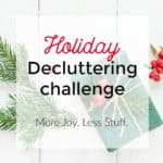 Imagine a holiday season free of overwhelm, stress, and clutter! That's what we'll be working to achieve this year during the 2018 Holiday Decluttering challenge. Let's declutter our homes so we can have more joy, less stuff, and spend more time focusing on what's really important.