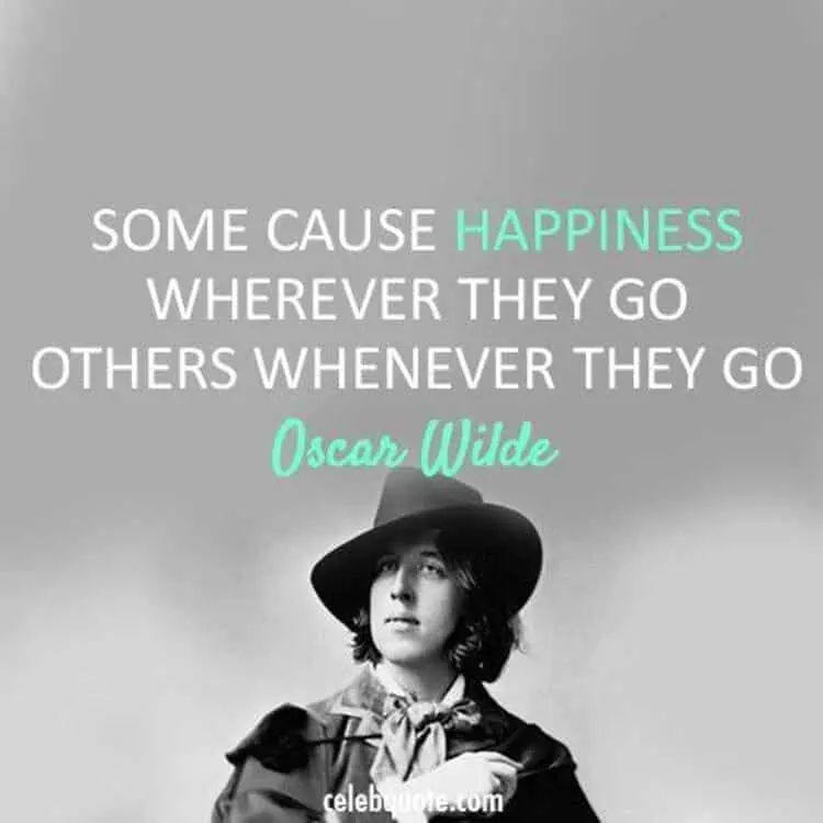 some cause happiness wherever they go others whenever they go quote-oscar wilde