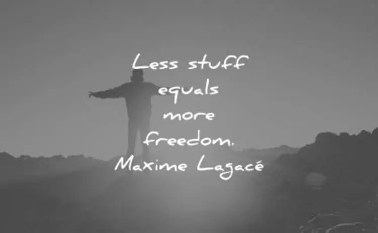 Less stuff equals more freedom - Maxime Lagacé simple life quotes
