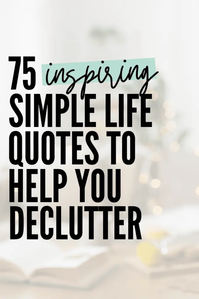 75 inspiring simple life quotes to help you declutter