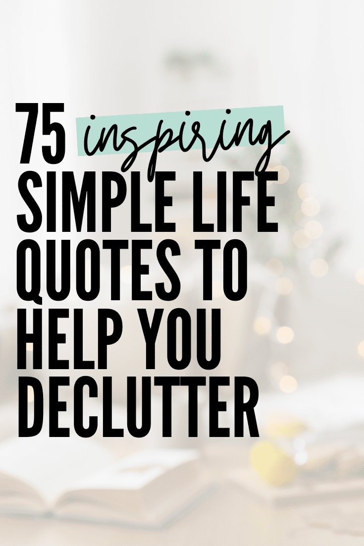 75 Inspiring Simple Life Quotes to Help You Declutter