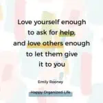 love yourself enough to ask for help and love others enough to let them give it to you emily rooney quote