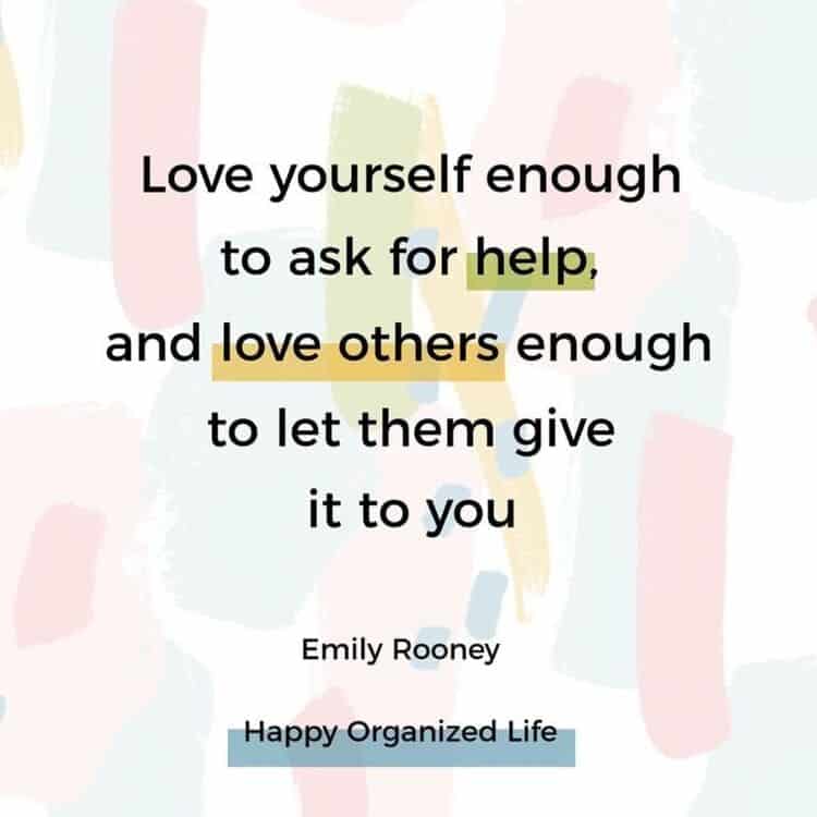 love yourself enough to ask for help and love others enough to let them give it to you emily rooney quote