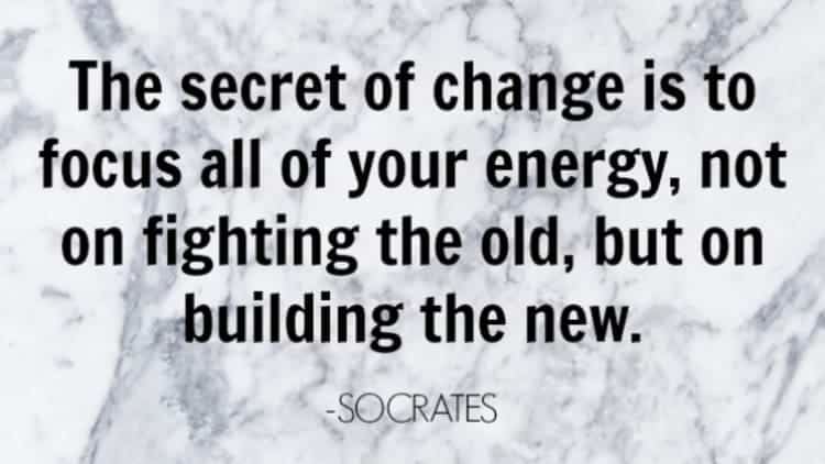 The secret of change is to focus all of your energy Socrates end of year quotes