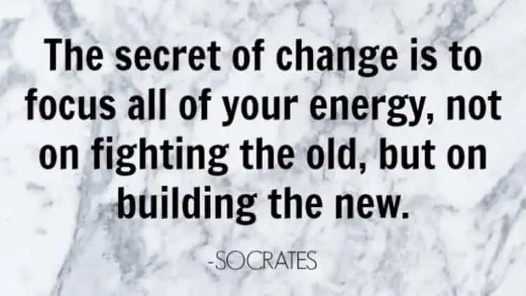 The secret of change is to focus all of your energy Socrates end of year quotes