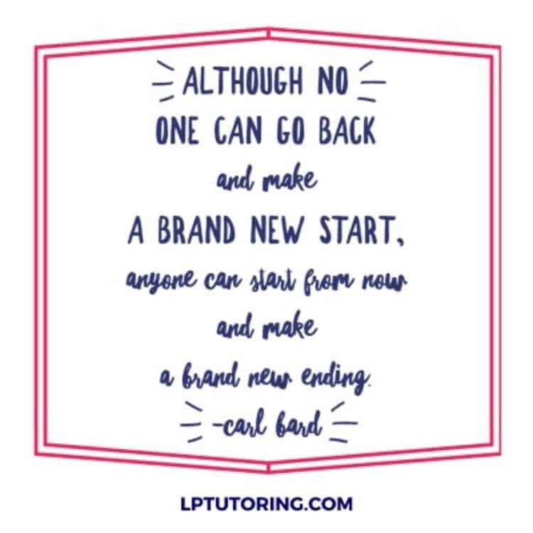 Although no one can go back and make a brand new start anyone can start from now and make a brand new ending Carl Bard