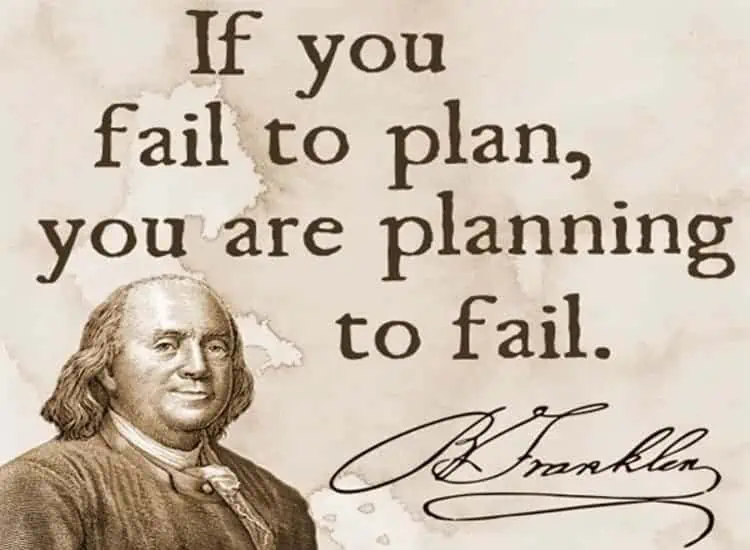 If you fail to plan youre planning to fail Benjamin Franklin