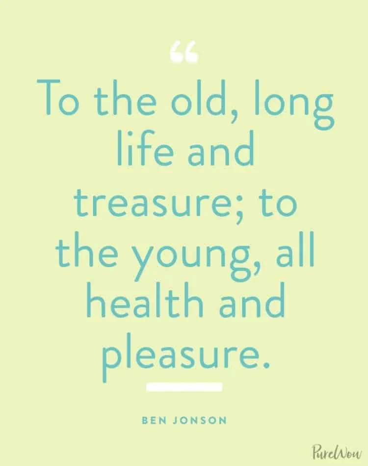 To the old long life and treasure to the young all health and pleasure Ben Jonson