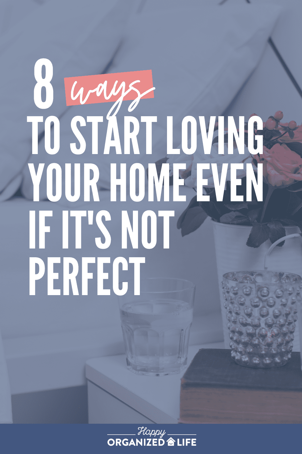 8 ways to start loving your home even if it's not perfect