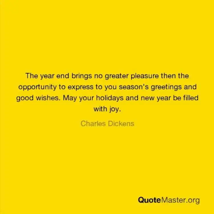 The year end brings no greater pleasure then the opportunity to express to you Charles Dickens