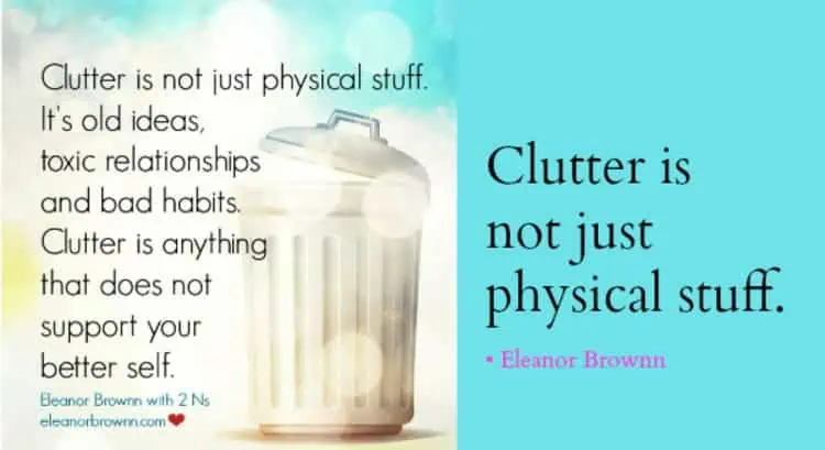 Clutter is not just physical stuff Its old ideas toxic relationships and bad habits - Eleanor Brownn